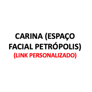 Produtos Diversos - CARINA (ESP. FACIAL PETRÓPOLIS) - (LINK PERSONALIZADO)