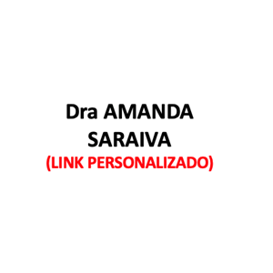 Produtos Diversos - Dra AMANDA SARAIVA - (LINK PERSONALIZADO)