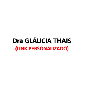 Produtos Diversos - Dra GLÁUCIA THAIS - (LINK PERSONALIZADO)